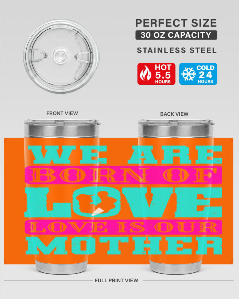 we are born of love love is our mother 14#- mothers day- Tumbler