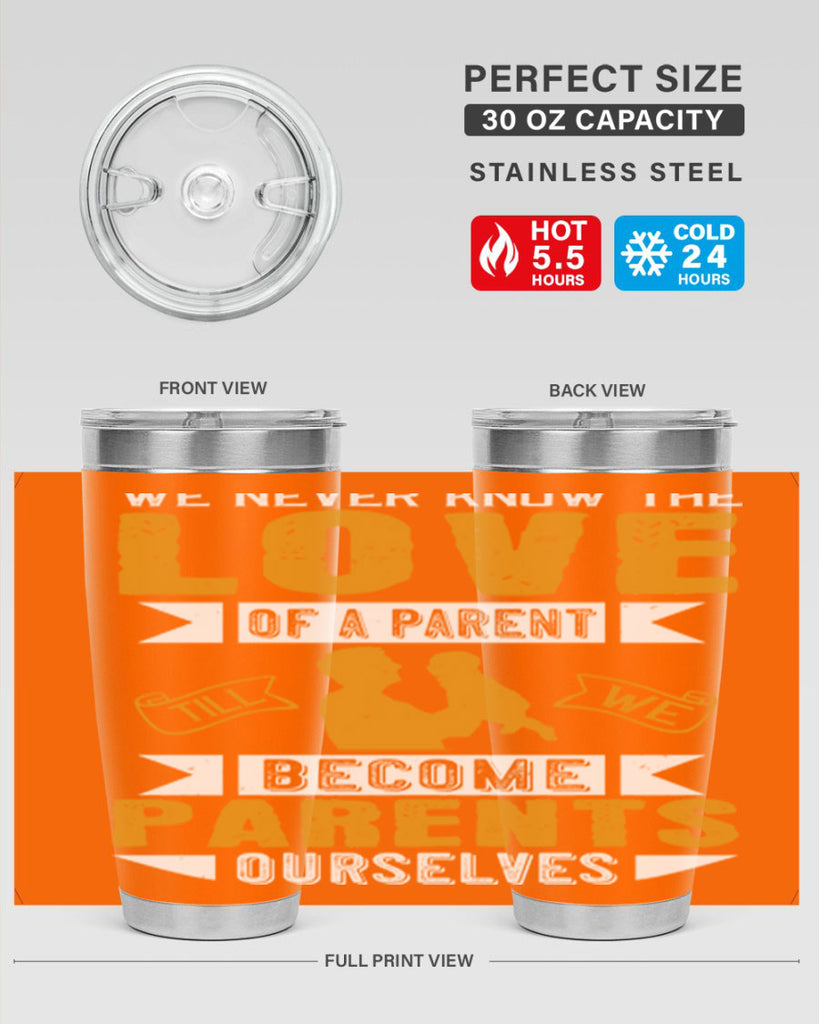 we never know the love of a parent till we become parents ourselves 149#- fathers day- Tumbler