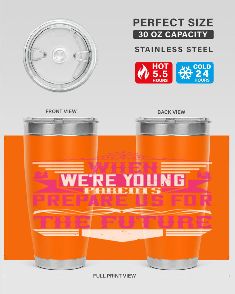 when we’re young parents prepare us for the future 8#- Parents Day- Tumbler