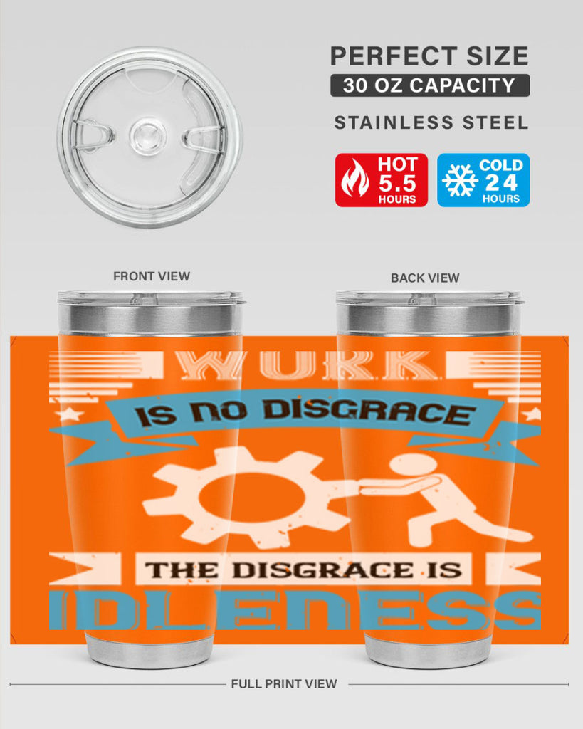 work is no disgrace the disgrace is idleness 17#- labor day- Tumbler