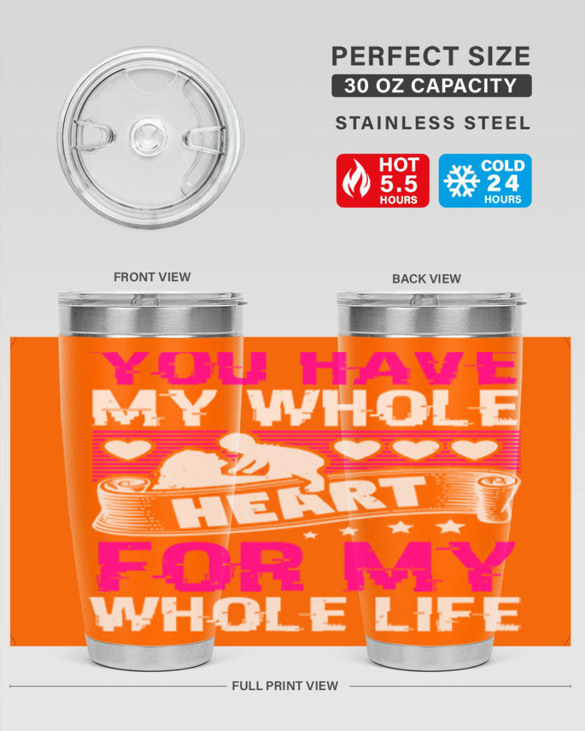 you have my whole heart for my whole life 10#- mothers day- Tumbler