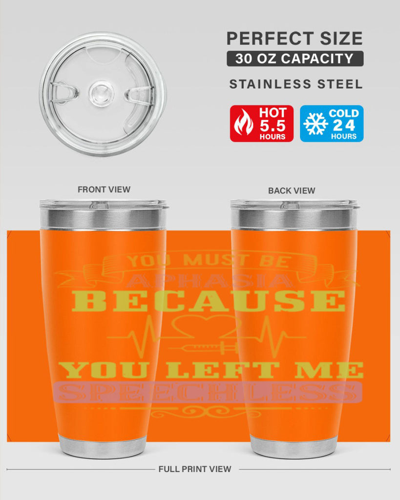 you must be aphasia because you left me speechless Style 7#- medical- tumbler