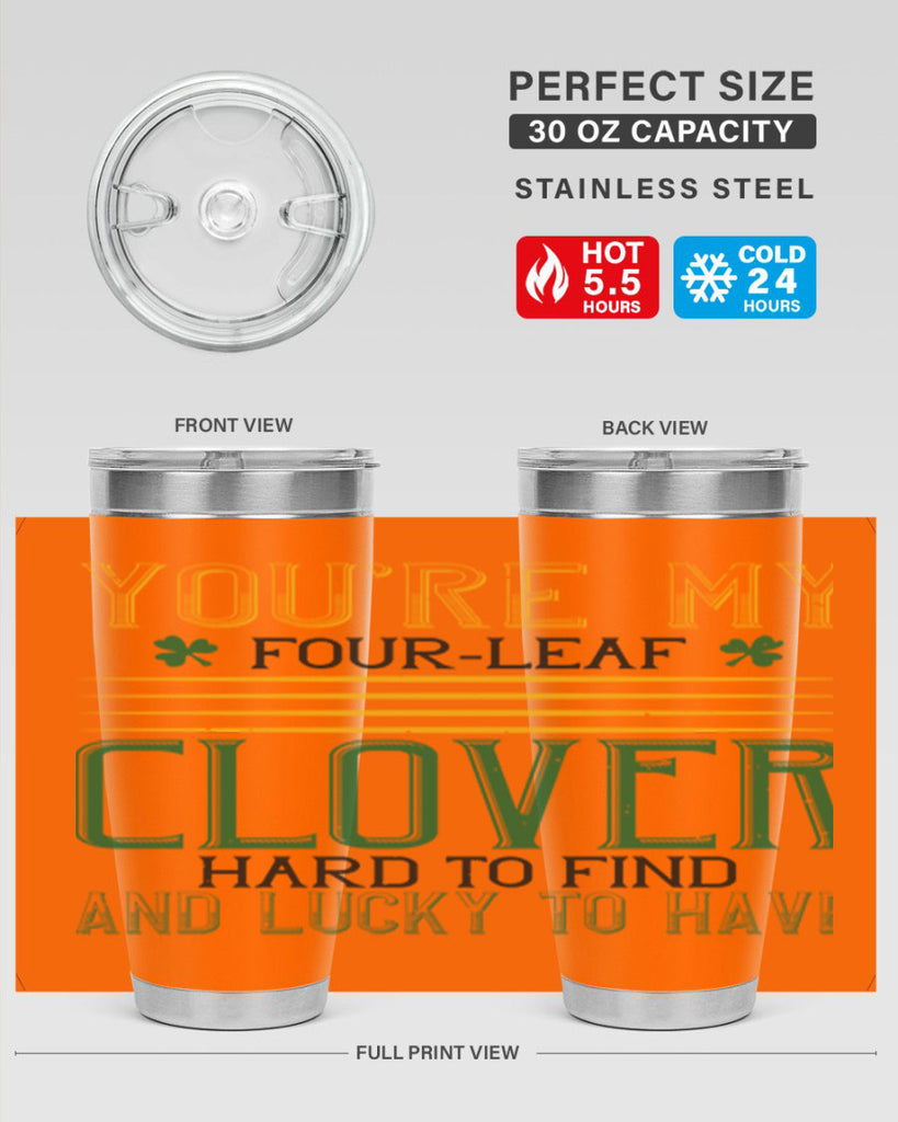 you’re my fourleaf clover hard to find and lucky to have Style 1#- St Patricks Day- Tumbler