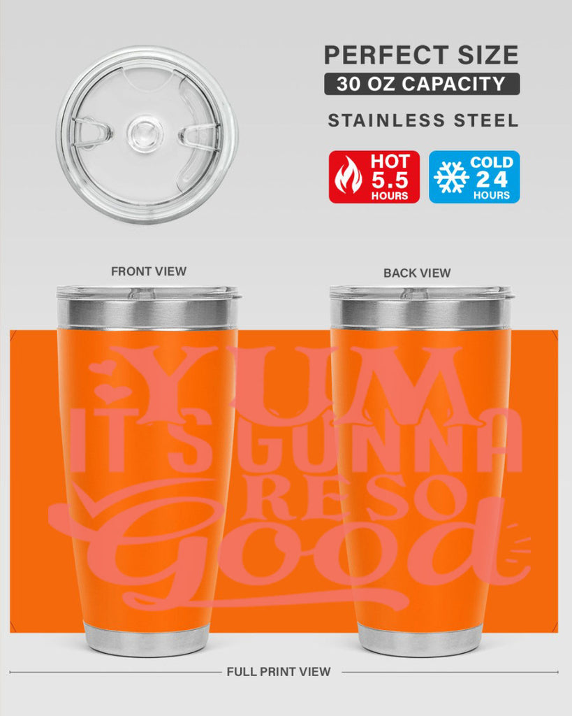 yum its gonna re so good 7#- kitchen- Tumbler