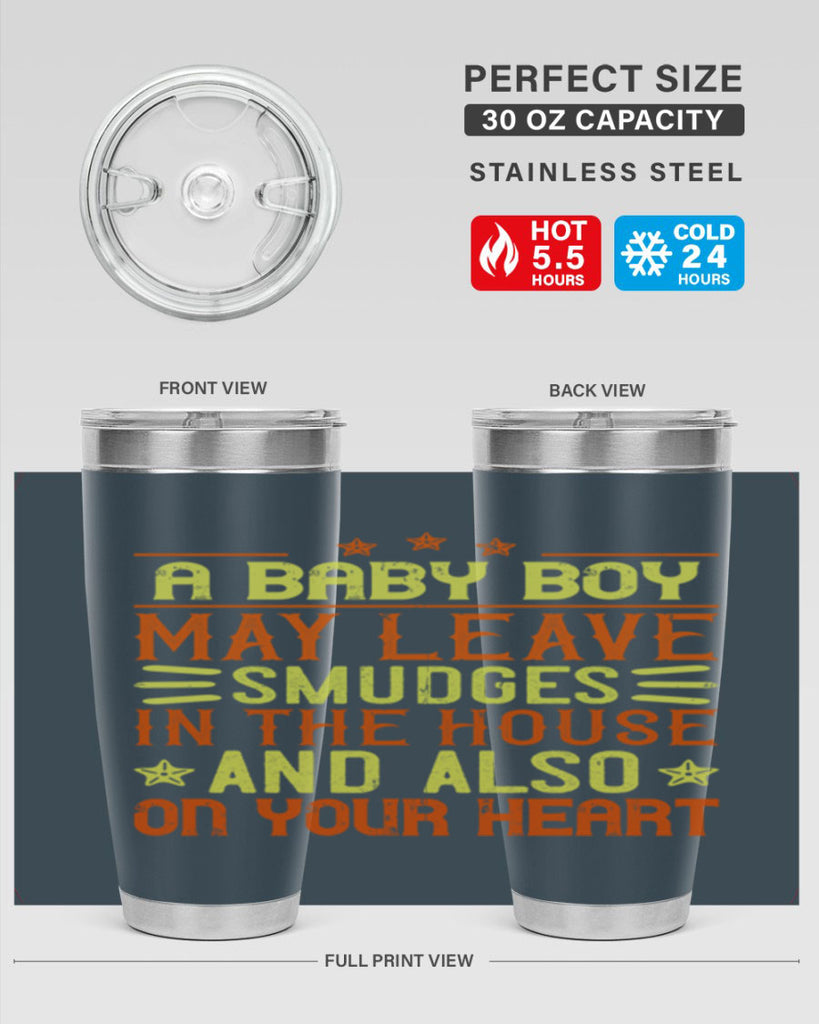 A baby boy may leave smudges in the house and also on your heart Style 150#- baby- tumbler