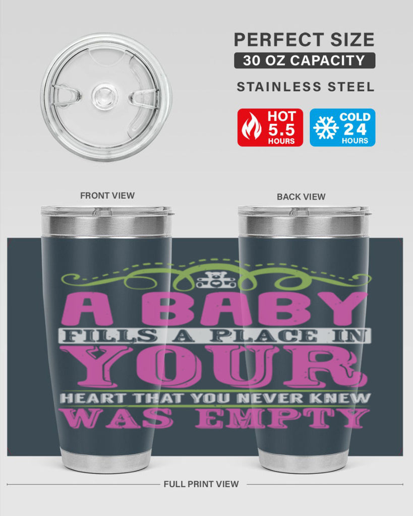 A baby fills A place in Your Heart that you never knew was empty Style 294#- baby- tumbler