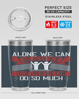 Alone we can do so little together we can do so much Style 37#- volunteer- Tumbler