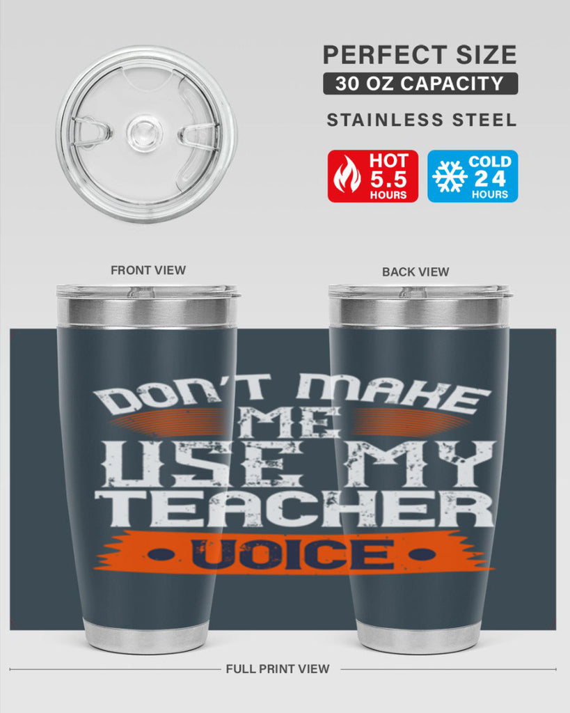 Don’t make me use my teacher voice Style 107#- teacher- tumbler