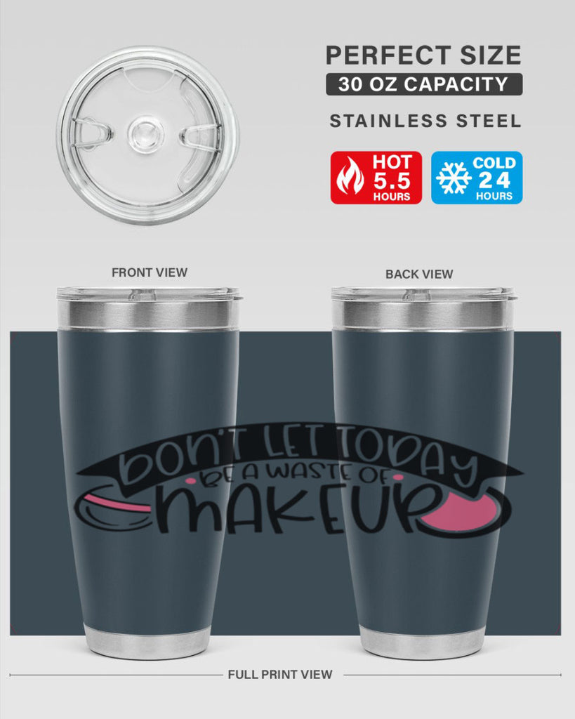 Dont Let Today Be A Waste Of Makeup Style 106#- make up- Tumbler
