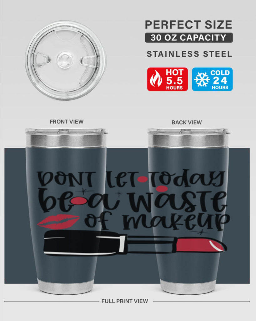 Dont let today be a waste of makeup design Style 239#- make up- Tumbler