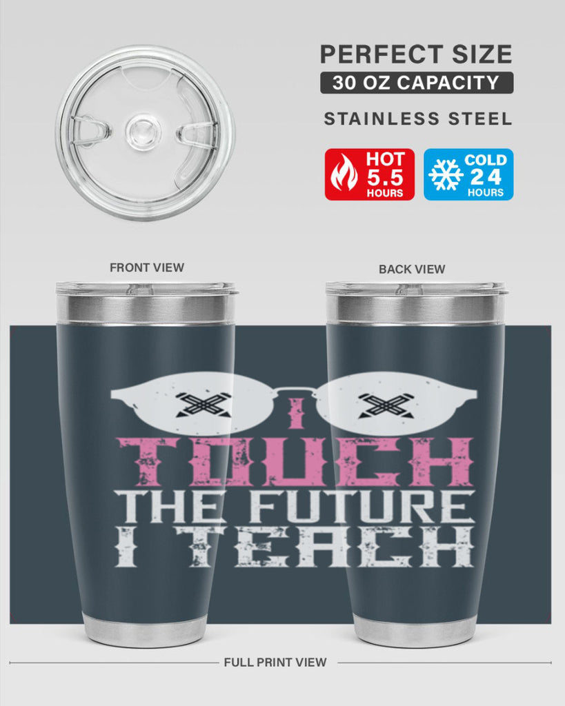 I touch the future I teach Style 101#- teacher- tumbler
