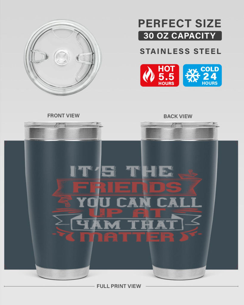 It’s the friends you can call up at am that matter Style 75#- Best Friend- Tumbler