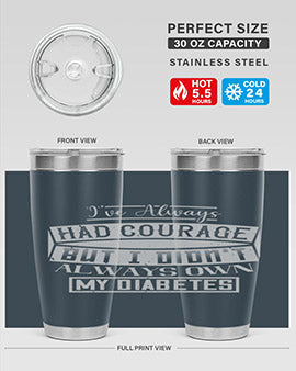 Ive always had courage But I didnt always own my diabetes Style 27#- diabetes- Tumbler