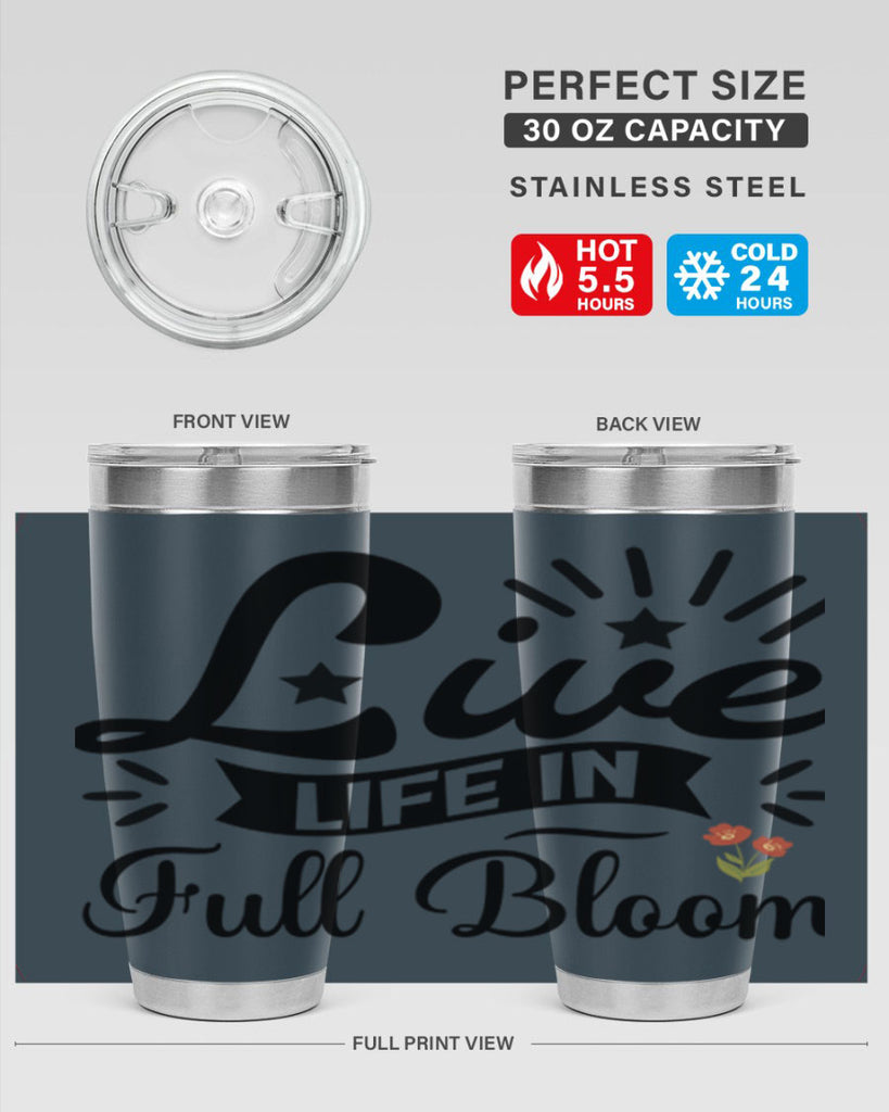 Live Life in Full Bloom 305#- spring- Tumbler