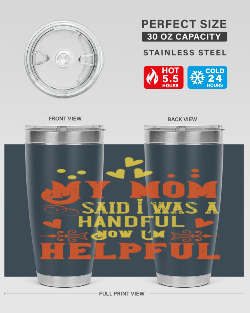 My mom said I was a handful Now I’m helpful Style 25#- baby- Tumbler