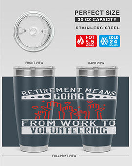 Retirement Means Going From Work To Volunteering Style 31#- volunteer- Tumbler