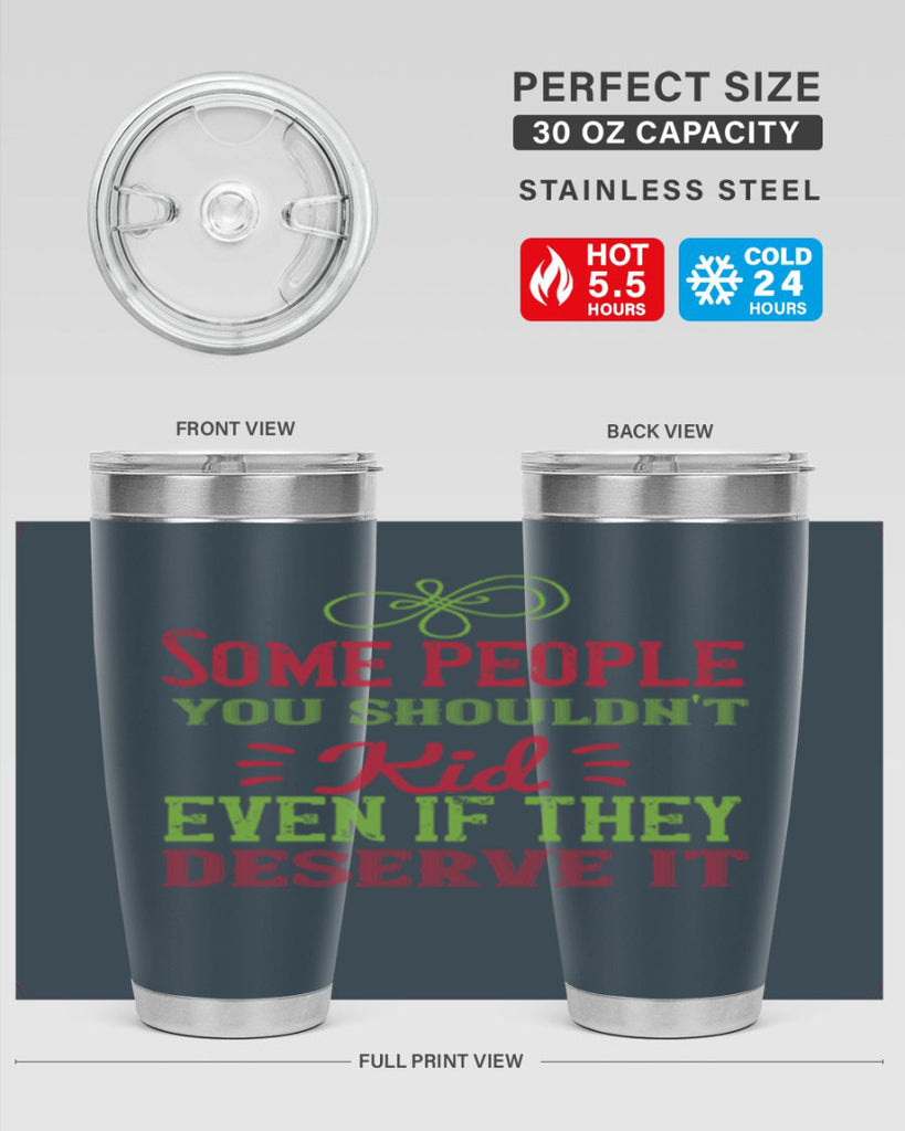 Some people you shouldnt kid even if they deserve it Style 19#- baby- Tumbler