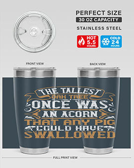 The tallest oak tree once was an acorn that any pig could have swallowed Style 19#- pig- Tumbler