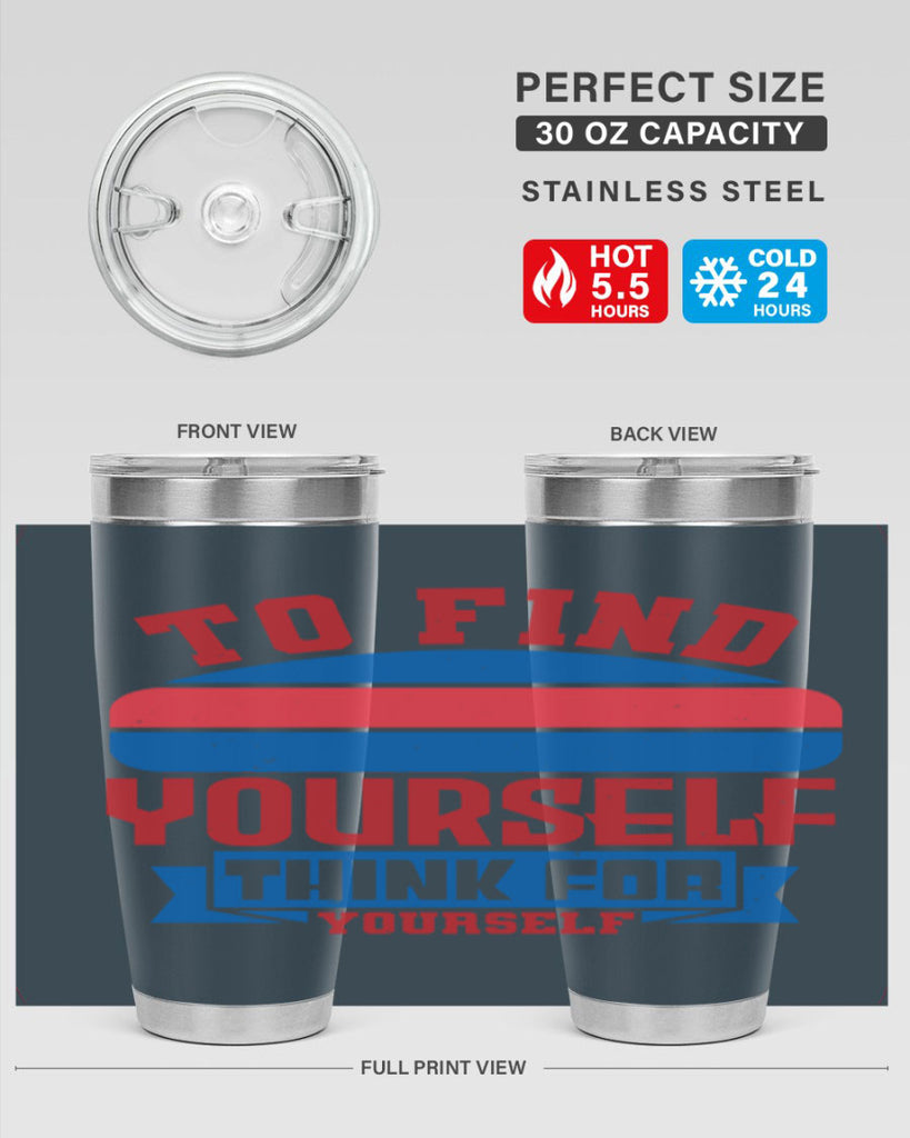 To find yourself think for yourself Style 47#- Fourt Of July- Tumbler