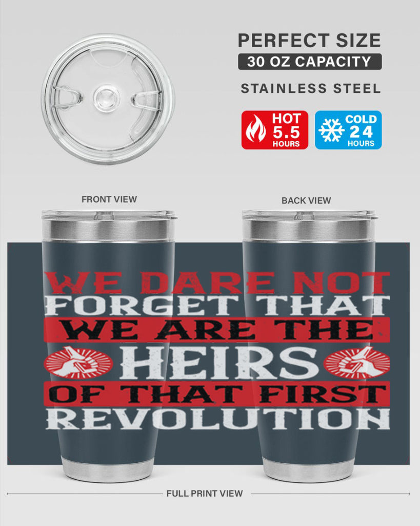 We dare not forget that we are the heirs of that first revolution Style 197#- Fourt Of July- Tumbler