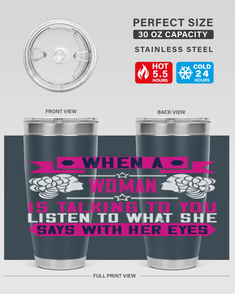 When a woman is talking to you listen to what she says with her eyes Style 21#- womens day- Tumbler