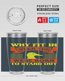 Why Fit In When You Were Born to Stand Out Style 7#- duck- Tumbler