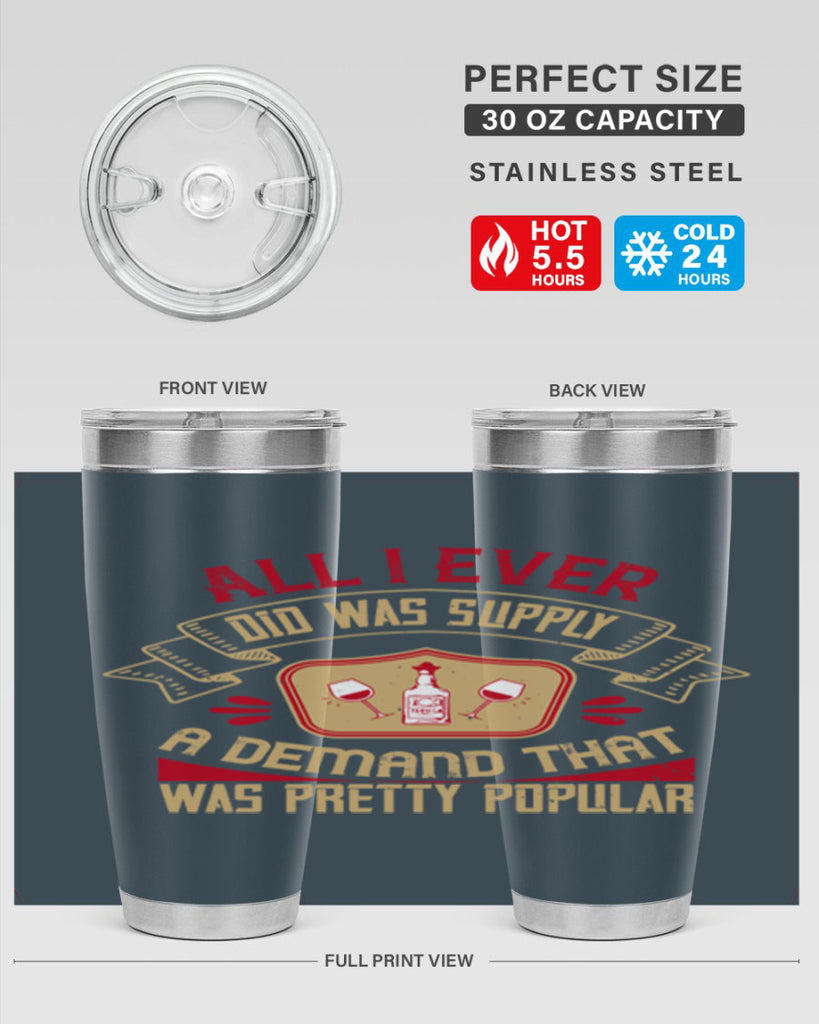 all i ever did was supply a demand that was pretty popular 45#- drinking- Tumbler