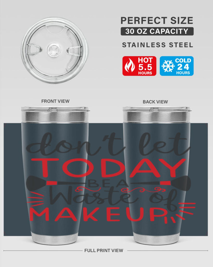 don’t let today be a waste of makeup Style 158#- make up- Tumbler