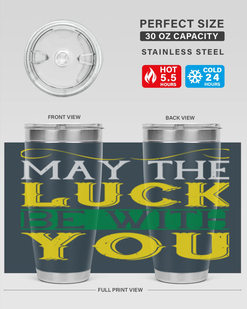 may the luck be with you Style 116#- St Patricks Day- Tumbler