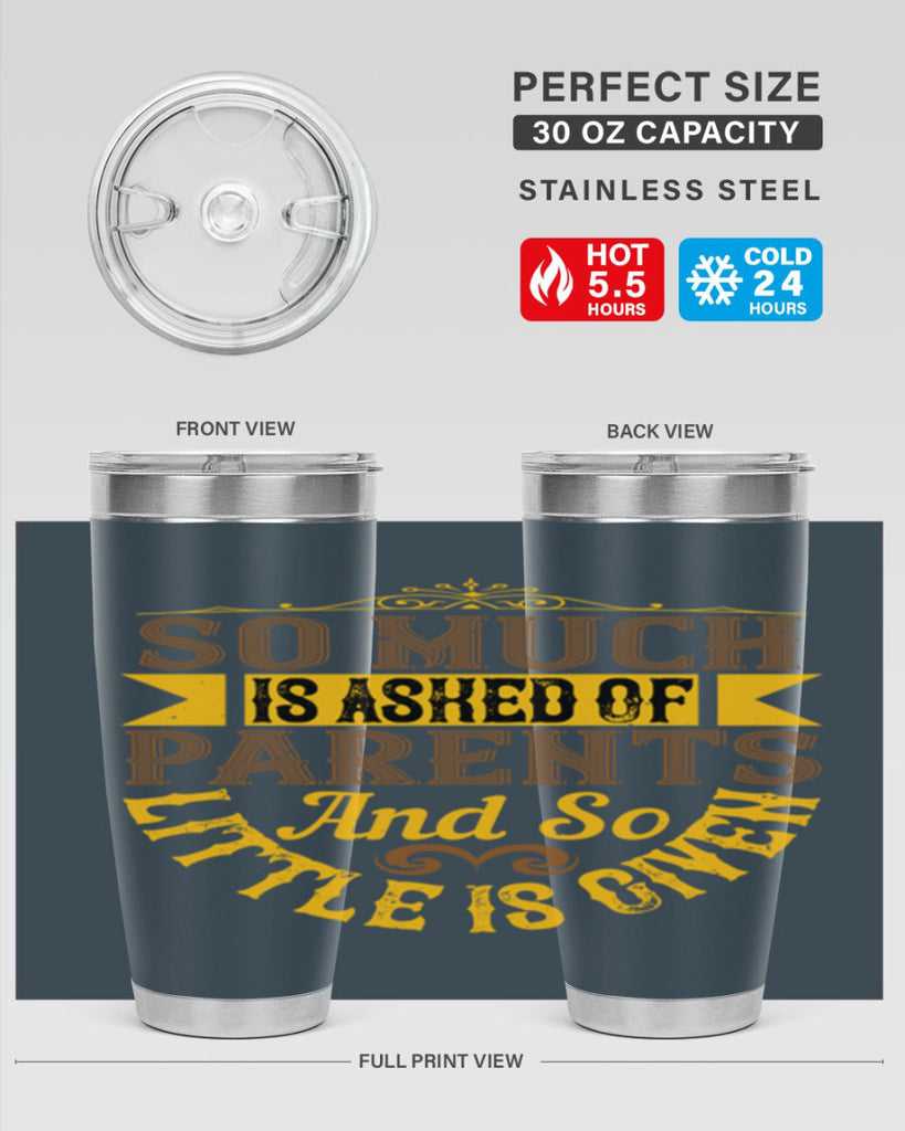 so much is asked of parents and so little is given 23#- Parents Day- Tumbler