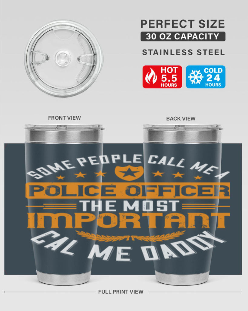 some people call me a police officer the most important cal me daddy 184#- fathers day- Tumbler