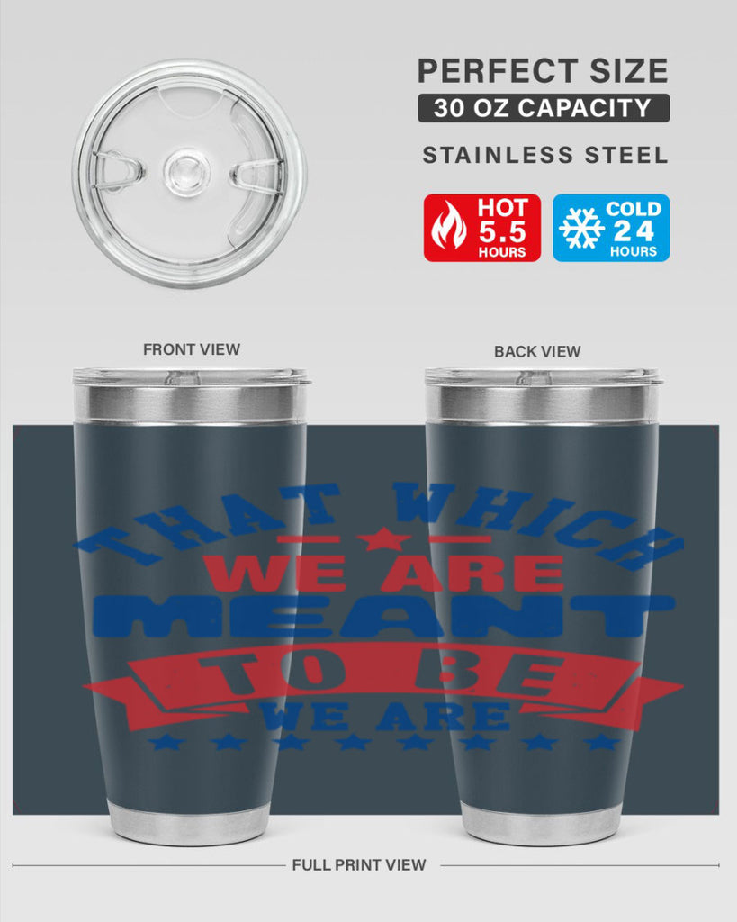 that which we are meant to be Style 39#- Fourt Of July- Tumbler