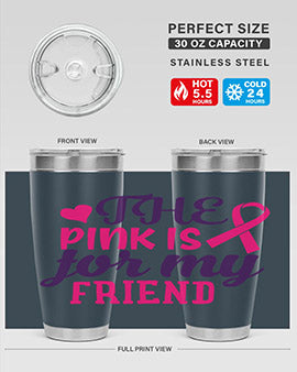 the pink is for my friend Style 2#- breast cancer- Tumbler