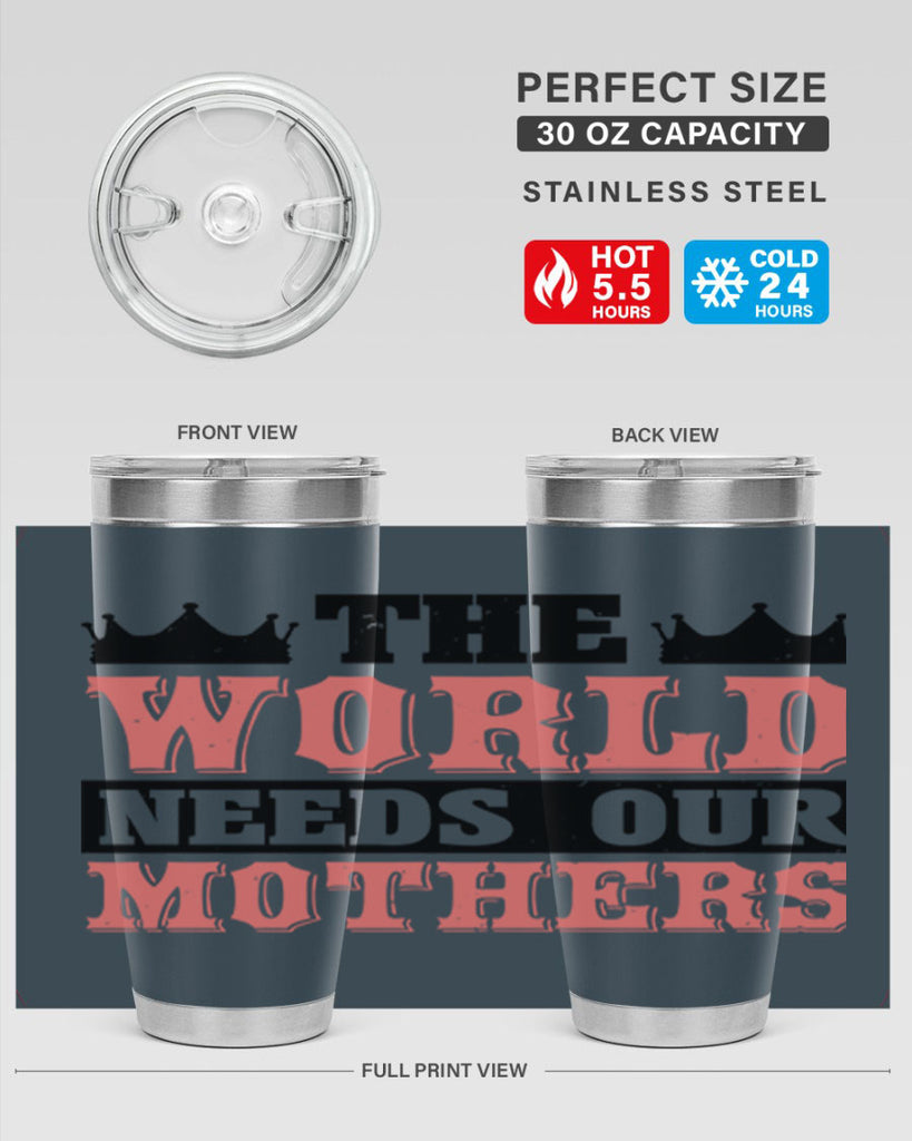 the world needs our mothers 18#- mothers day- Tumbler