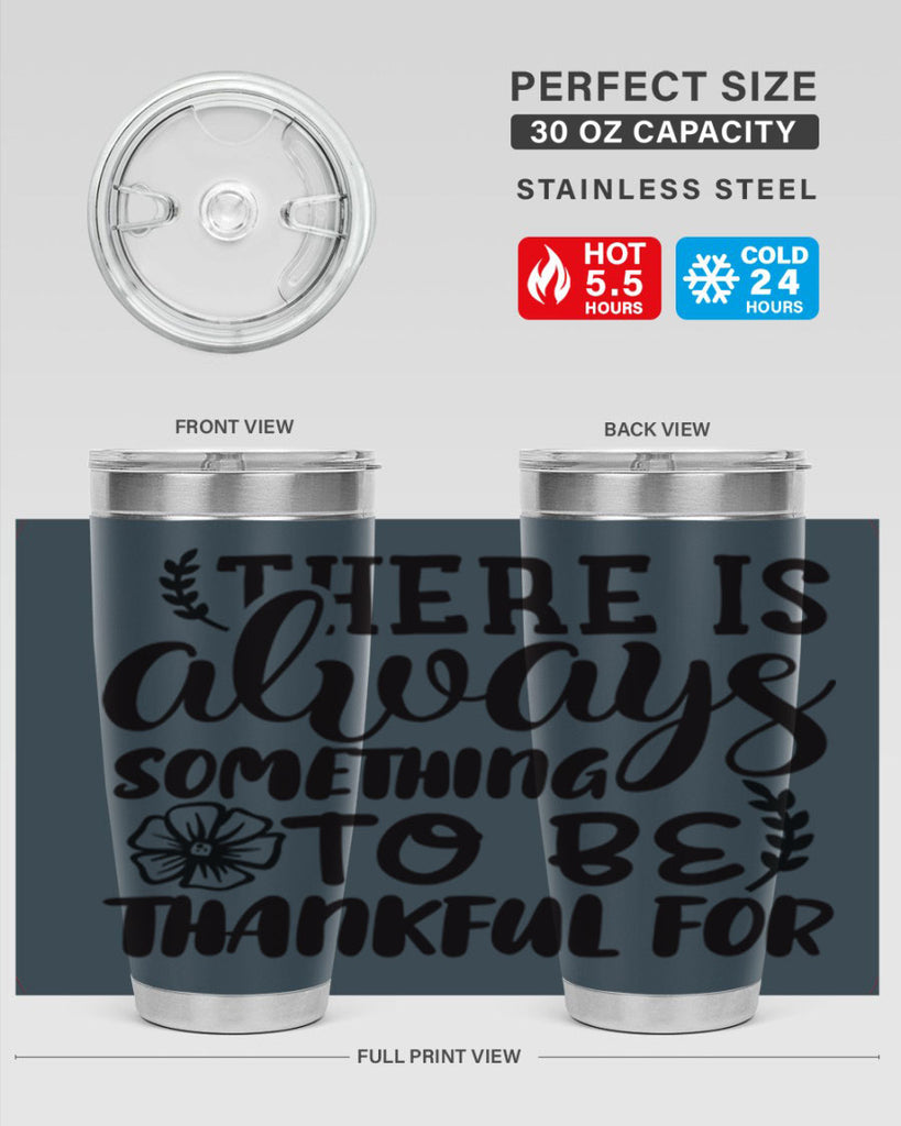 there is always something to be thankful for 51#- thanksgiving- Tumbler