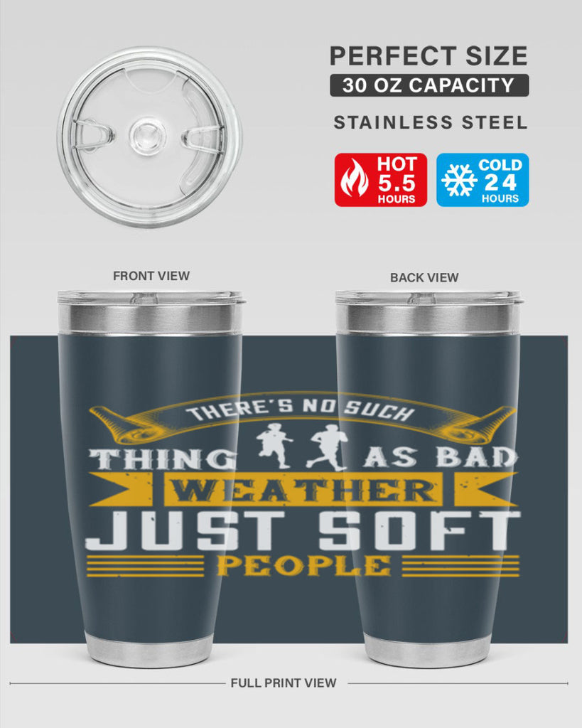 there’s no such thing as bad weather just soft people 8#- running- Tumbler