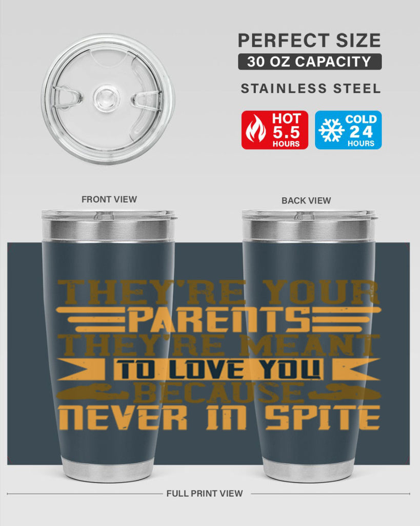 they’re your parents they’re meant to love you because never in spite 13#- Parents Day- Tumbler