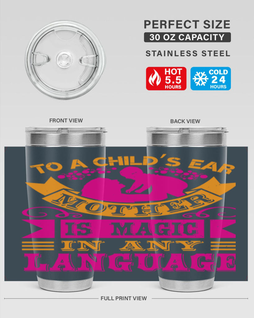 to a childs ear mother is magic in any language 16#- mothers day- Tumbler