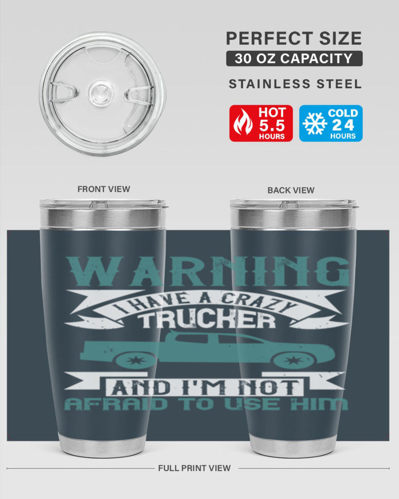 warning i have a crazy trucker and im not afraid to use him Style 9#- truck driver- tumbler