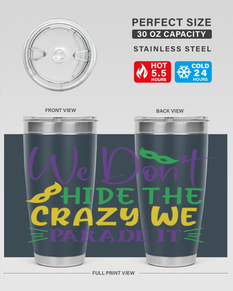 we dont hide the crazy we parade it 72#- mardi gras- Tumbler
