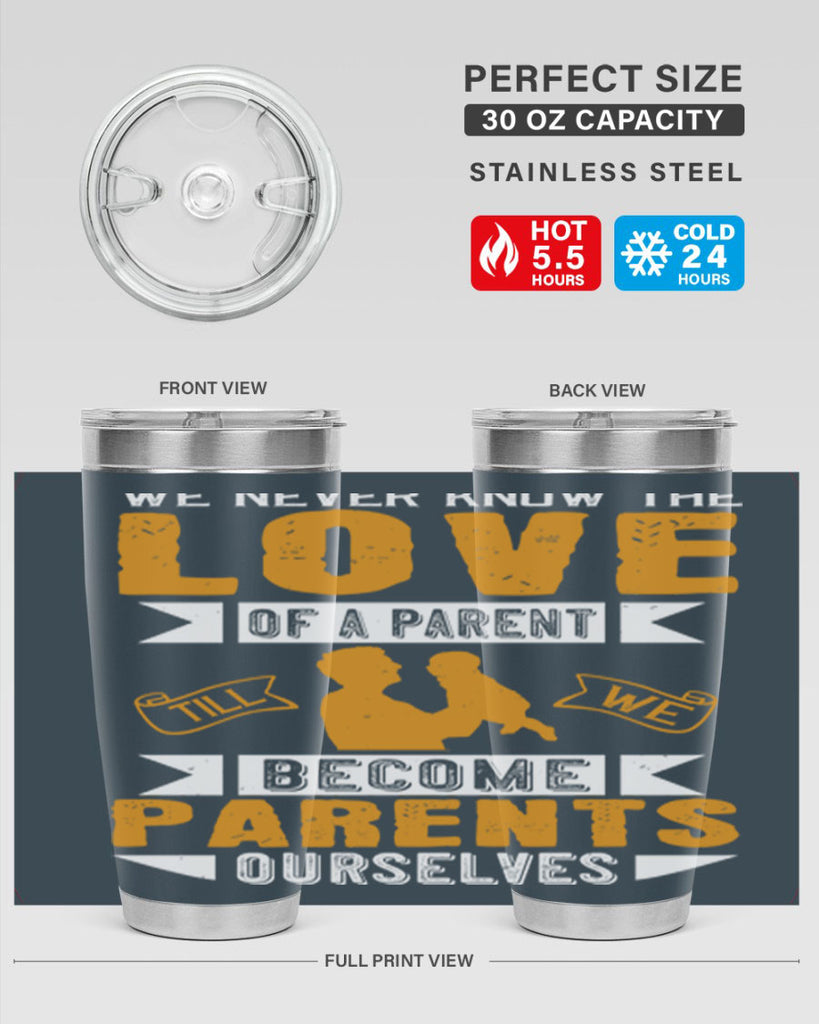 we never know the love of a parent till we become parents ourselves 149#- fathers day- Tumbler