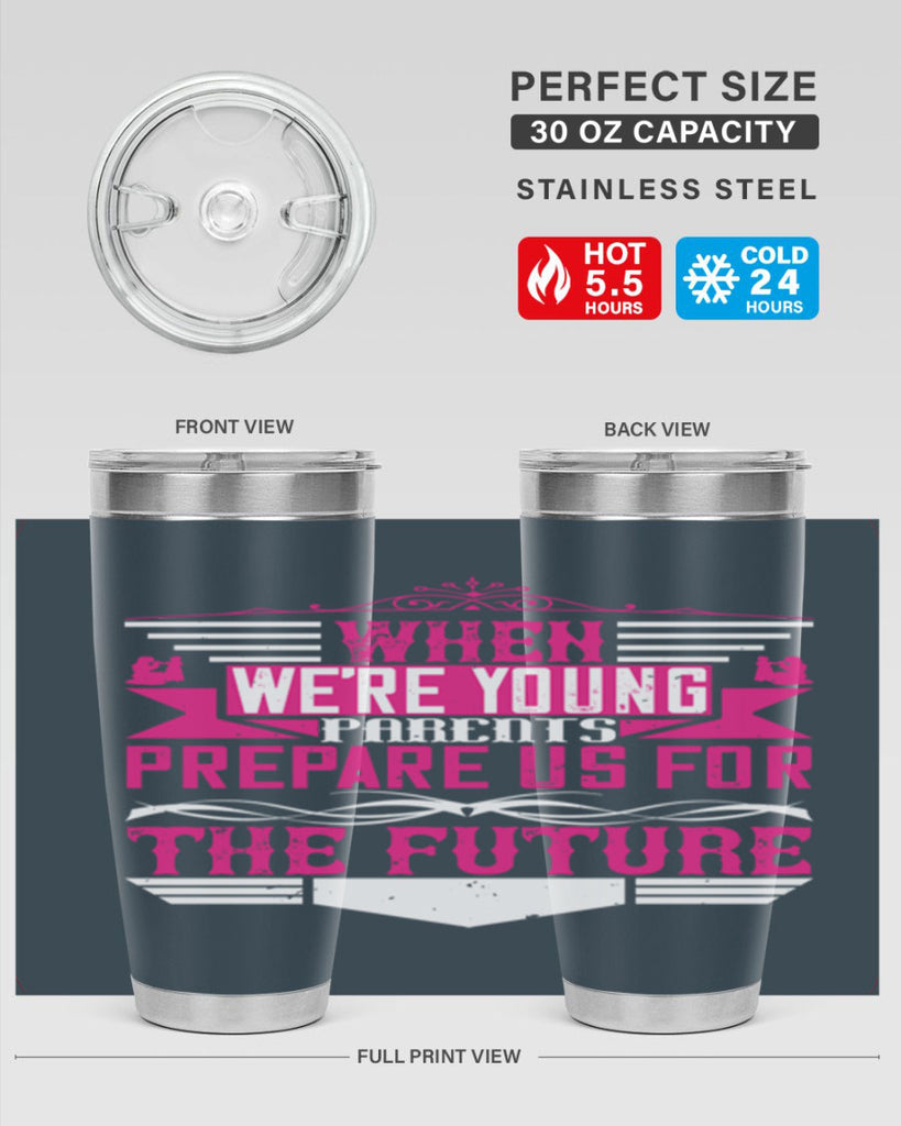 when we’re young parents prepare us for the future 8#- Parents Day- Tumbler