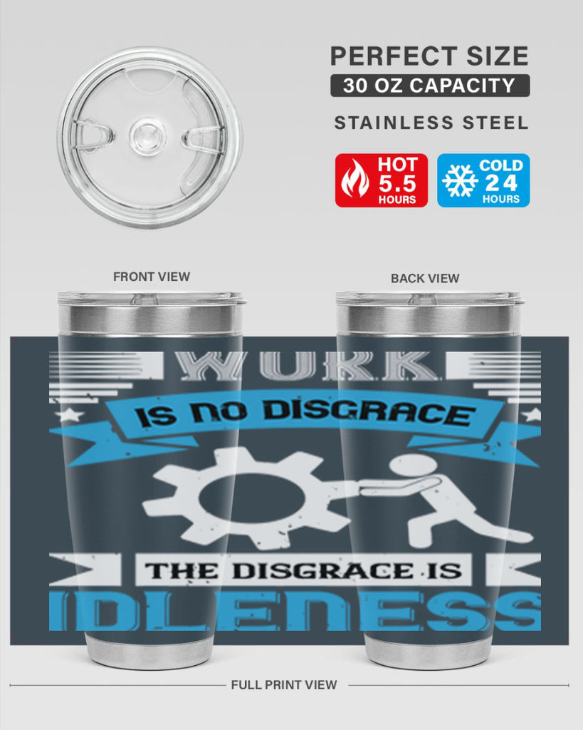work is no disgrace the disgrace is idleness 17#- labor day- Tumbler
