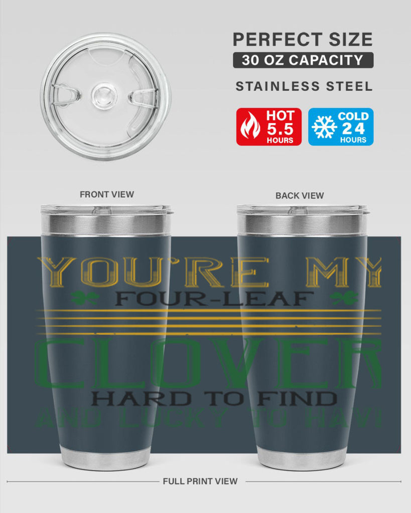 you’re my fourleaf clover hard to find and lucky to have Style 1#- St Patricks Day- Tumbler