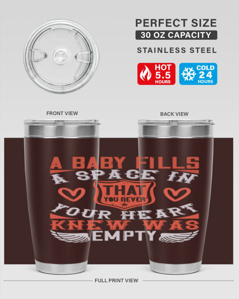 A baby fills a space in your heart that you never knew was empty Style 146#- baby- tumbler
