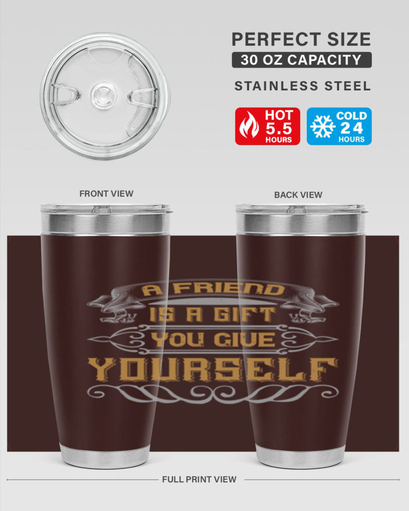 A friend is a gift you give yourself Style 91#- Best Friend- Tumbler