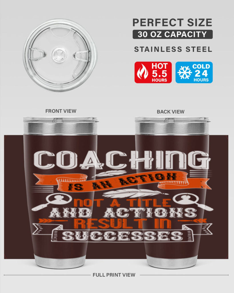 Coaching is an action not a title and actions result in successes Style 47#- coaching- tumbler