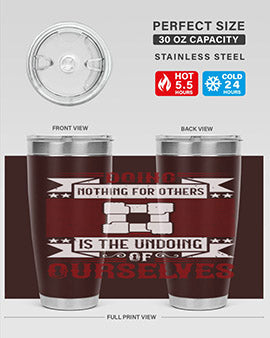 Doing nothing for others is the undoing of ourselves Style 26#- volunteer- Tumbler