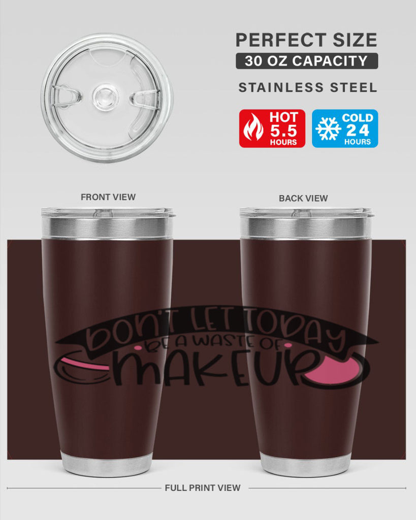 Dont Let Today Be A Waste Of Makeup Style 106#- make up- Tumbler