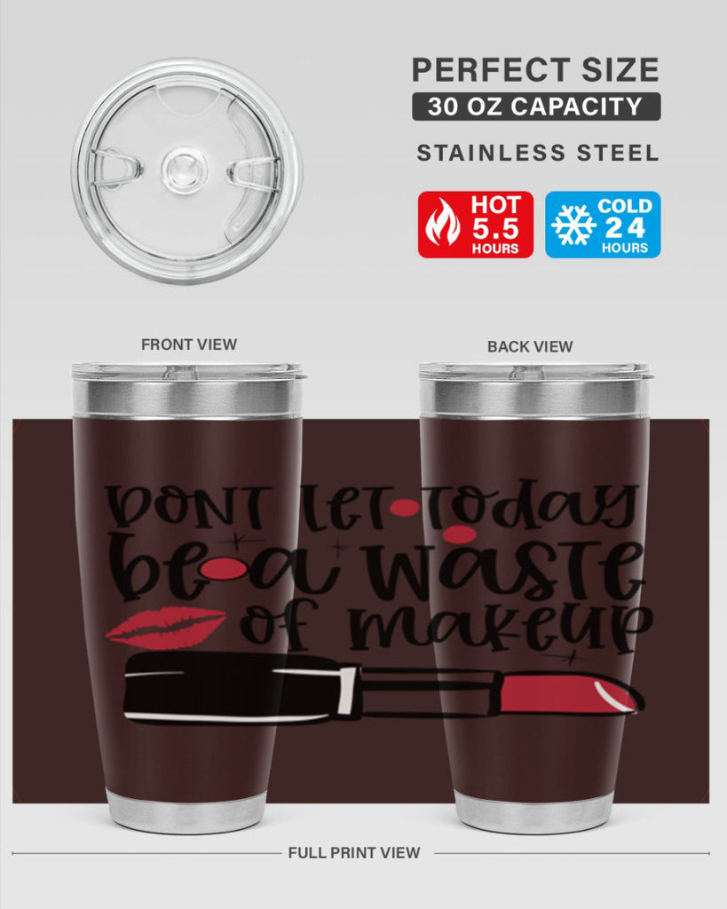 Dont let today be a waste of makeup design Style 239#- make up- Tumbler